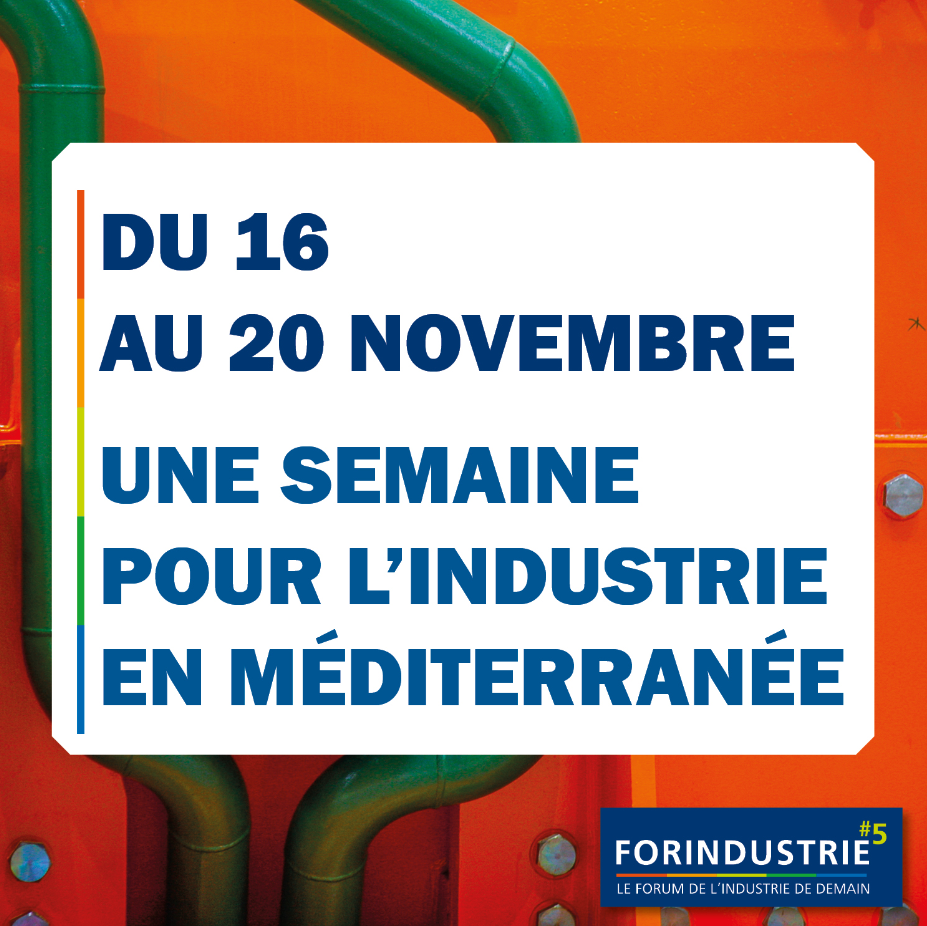 du 16 au 20 novembre, une semaine pour l'industrie en Méditerranée - FORINDUSTRIE